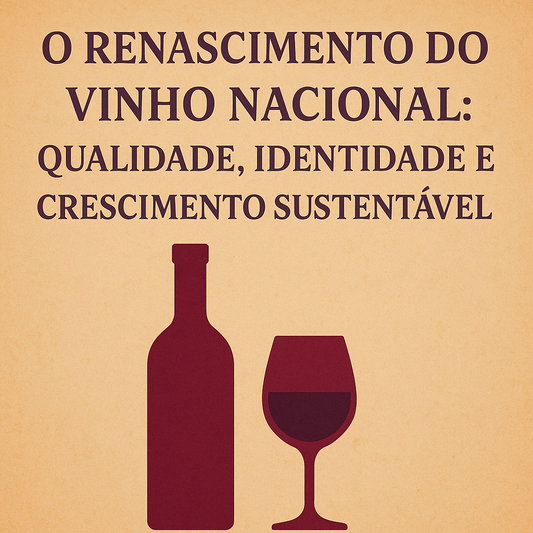 O Renascimento do Vinho Nacional: Qualidade, Identidade e Crescimento Sustentável no Brasil.